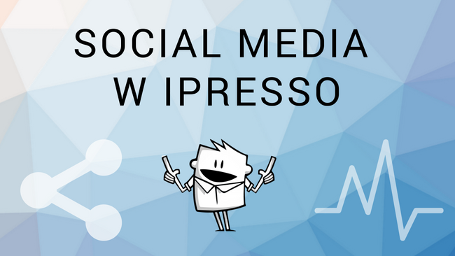 Nowe dashboardy social mediów w iPresso